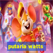 putaria watts